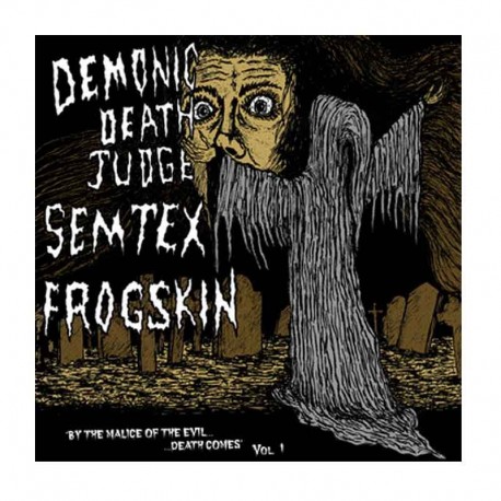DEMONIC DEATH JUDGE/ SEMTEX/ FROGSKIN - By The Malice Of The Evil Death Comes Vol. 1 CD