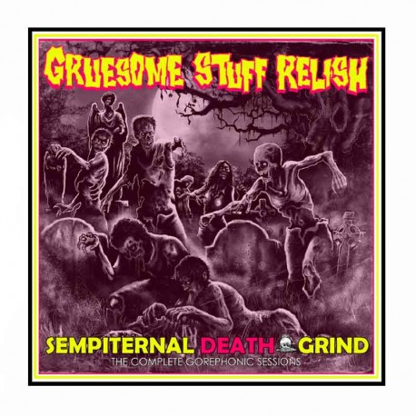 GRUESOME STUFF RELISH - Sempiternal Death Grind (The Gorephonic Sessions) CD