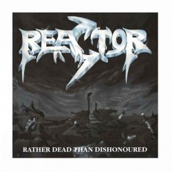 REACTOR - Rather Dead Than Dishonoured CD