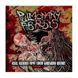 PULMONARY FIBROSIS - Nasal Nauseous Vomit Liquid Goregrind History Volume 1 CD