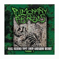 PULMONARY FIBROSIS - Nasal Nauseous Vomit Liquid Goregrind History Volume 2 CD
