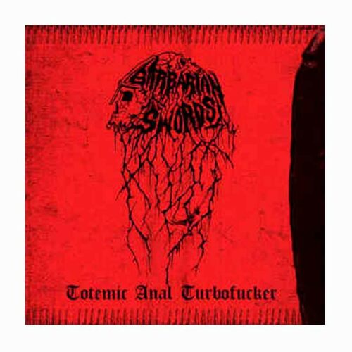 BARBARIAN SWORDS - Totemic Anal Turbofucker CD